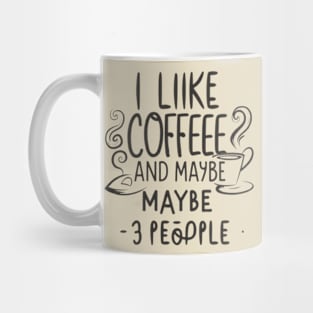 i like coffee and maybe 3 people Mug